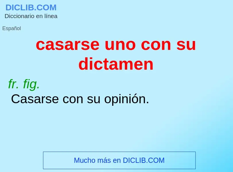 What is casarse uno con su dictamen - meaning and definition