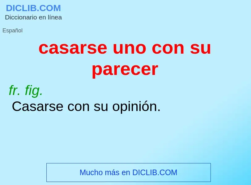 Was ist casarse uno con su parecer - Definition