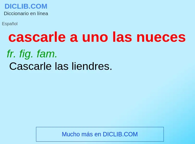 Wat is cascarle a uno las nueces - definition