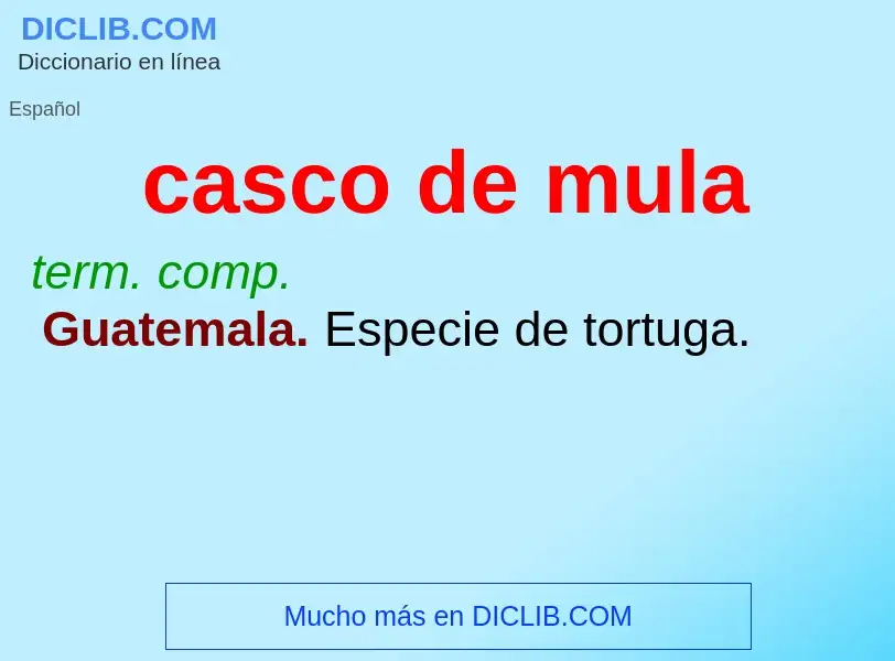 What is casco de mula - meaning and definition