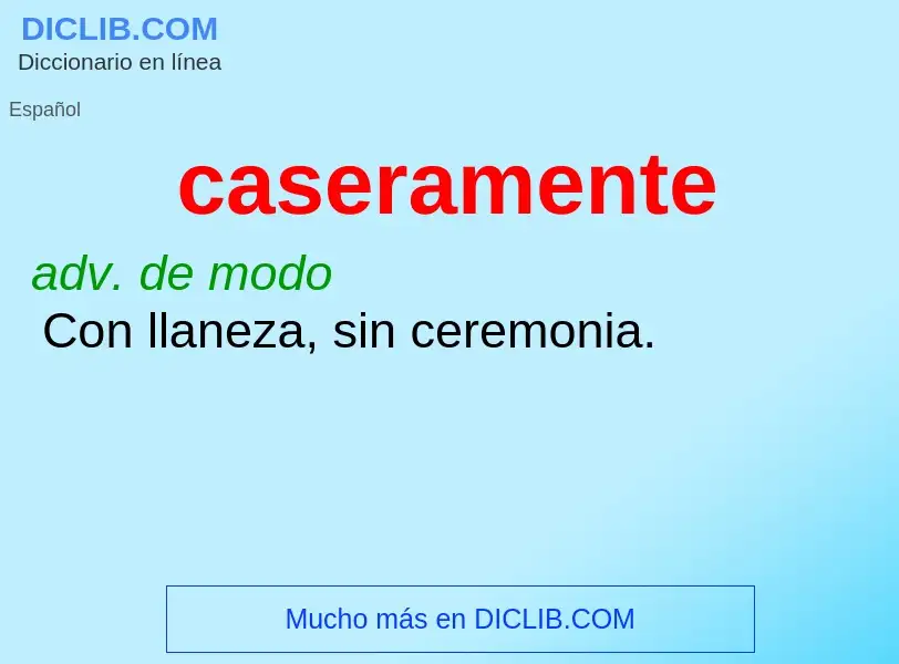 ¿Qué es caseramente? - significado y definición