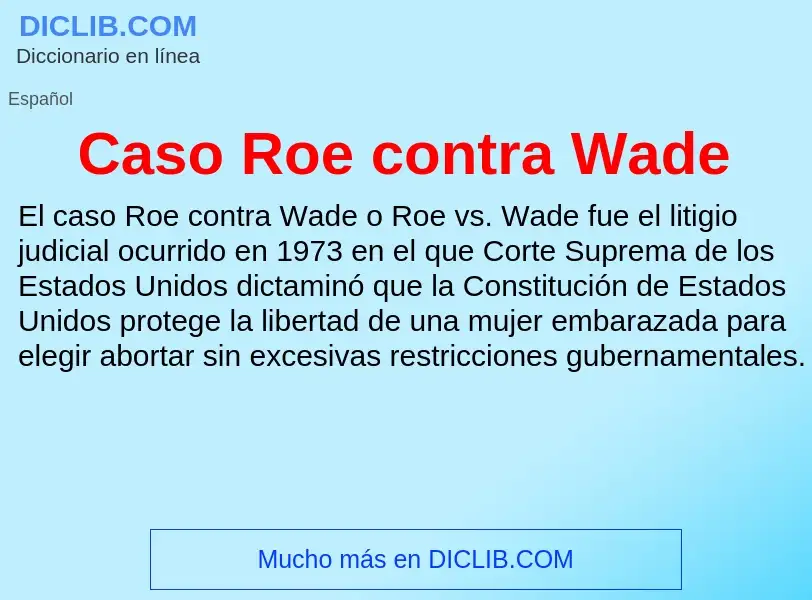 Che cos'è Caso Roe contra Wade - definizione