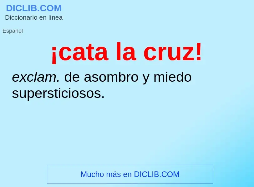 O que é ¡cata la cruz! - definição, significado, conceito