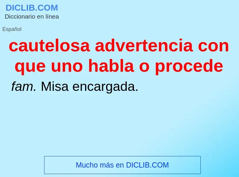 Wat is cautelosa advertencia con que uno habla o procede - definition