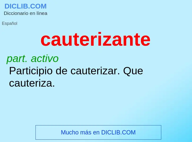 ¿Qué es cauterizante? - significado y definición