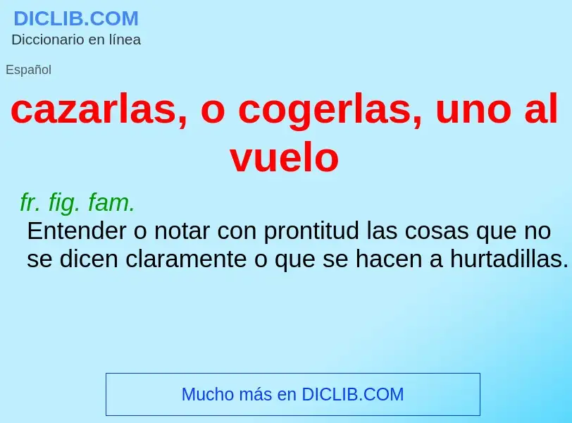 Che cos'è cazarlas, o cogerlas, uno al vuelo - definizione