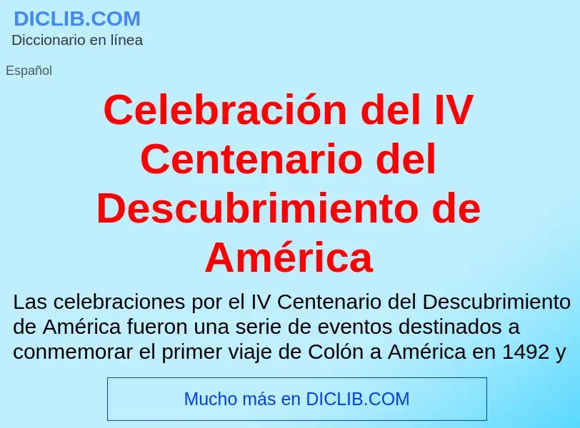 Что такое Celebración del IV Centenario del Descubrimiento de América - определение