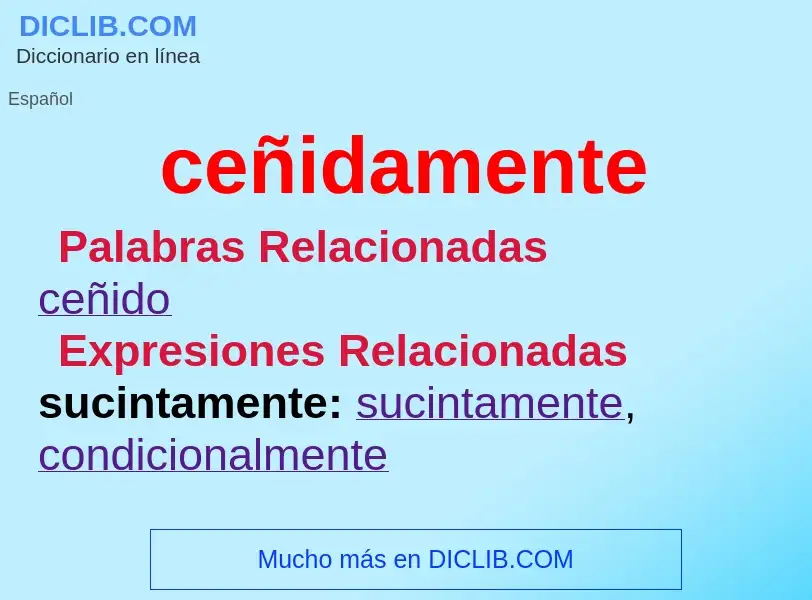 What is ceñidamente - definition