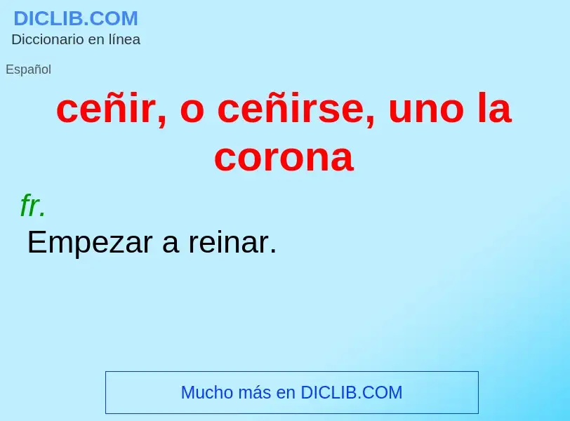 ¿Qué es ceñir, o ceñirse, uno la corona? - significado y definición