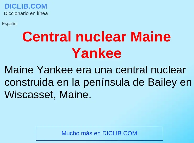 O que é Central nuclear Maine Yankee - definição, significado, conceito