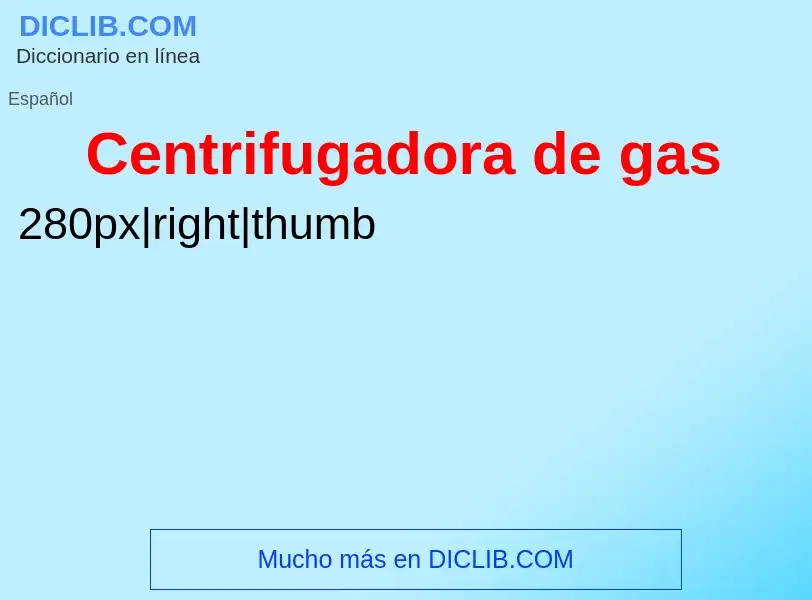 ¿Qué es Centrifugadora de gas? - significado y definición