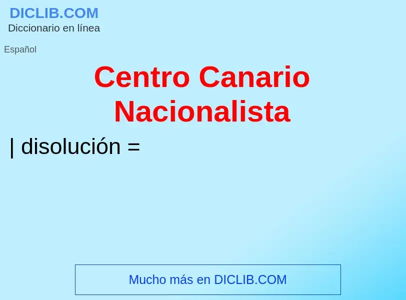 Was ist Centro Canario Nacionalista - Definition