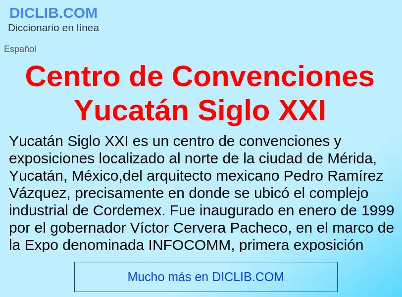 Что такое Centro de Convenciones Yucatán Siglo XXI - определение