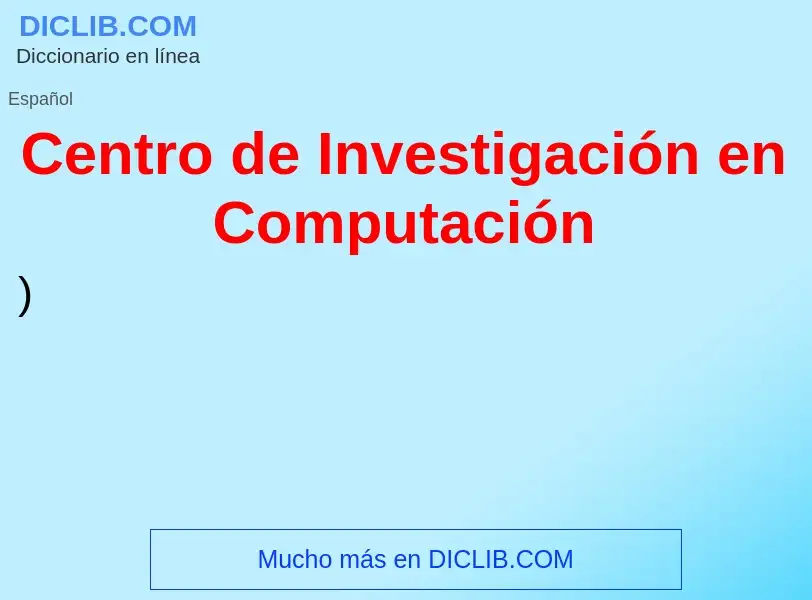 Che cos'è Centro de Investigación en Computación - definizione