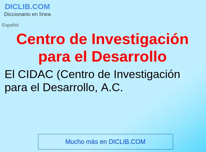 Che cos'è Centro de Investigación para el Desarrollo - definizione