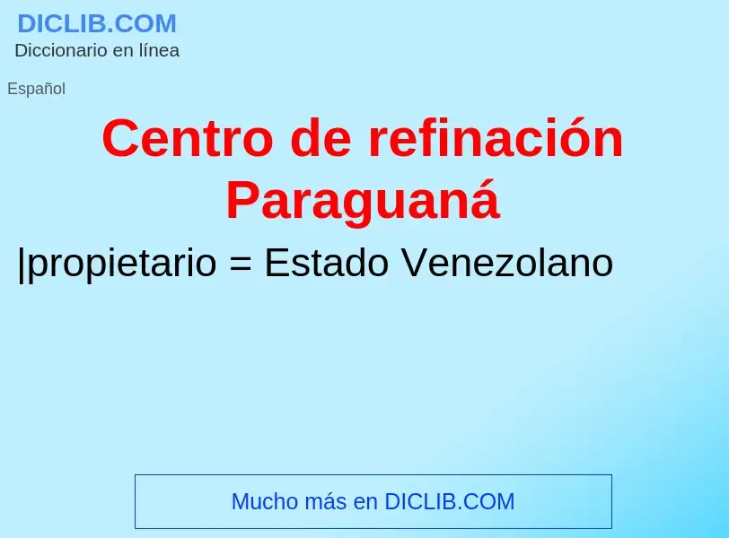 O que é Centro de refinación Paraguaná - definição, significado, conceito