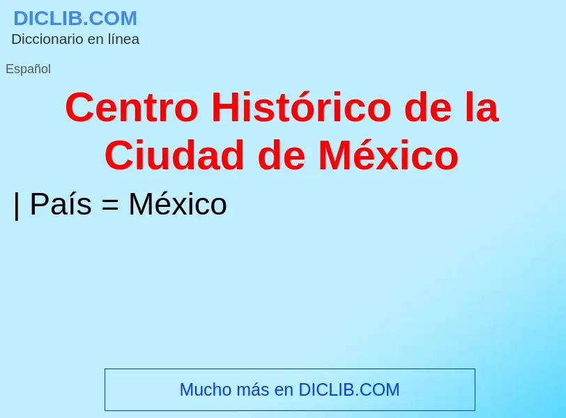 ¿Qué es Centro Histórico de la Ciudad de México? - significado y definición