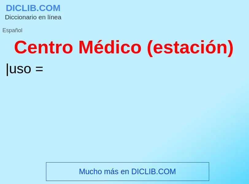 Wat is Centro Médico (estación) - definition