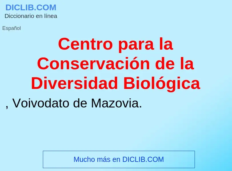 Что такое Centro para la Conservación de la Diversidad Biológica - определение