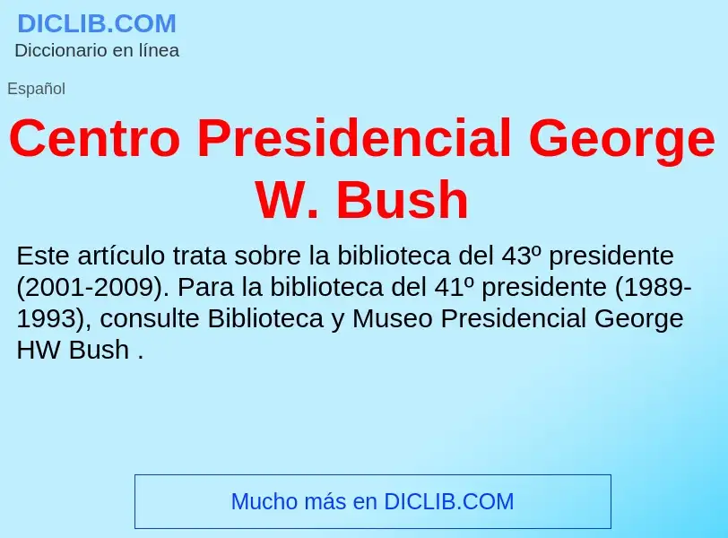 ¿Qué es Centro Presidencial George W. Bush? - significado y definición