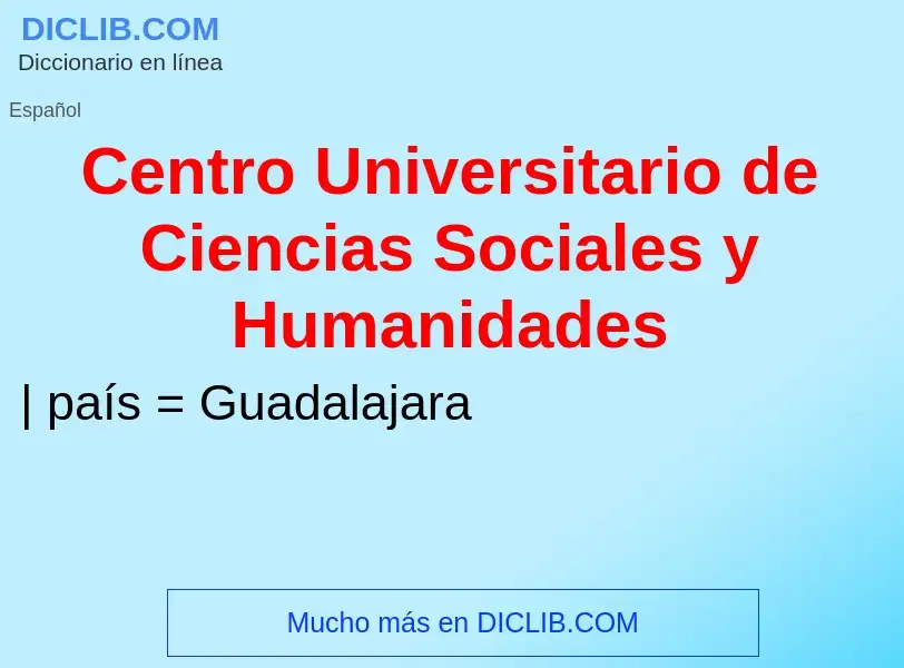 Что такое Centro Universitario de Ciencias Sociales y Humanidades - определение