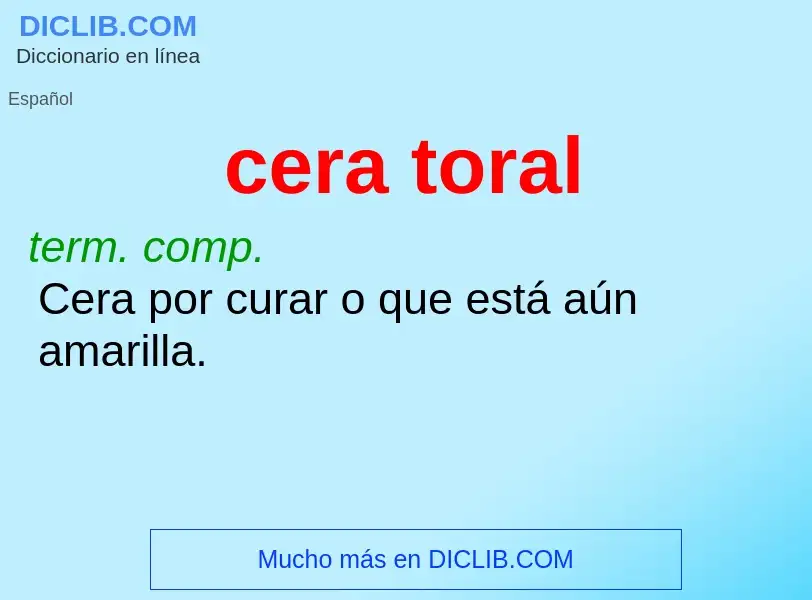 ¿Qué es cera toral? - significado y definición