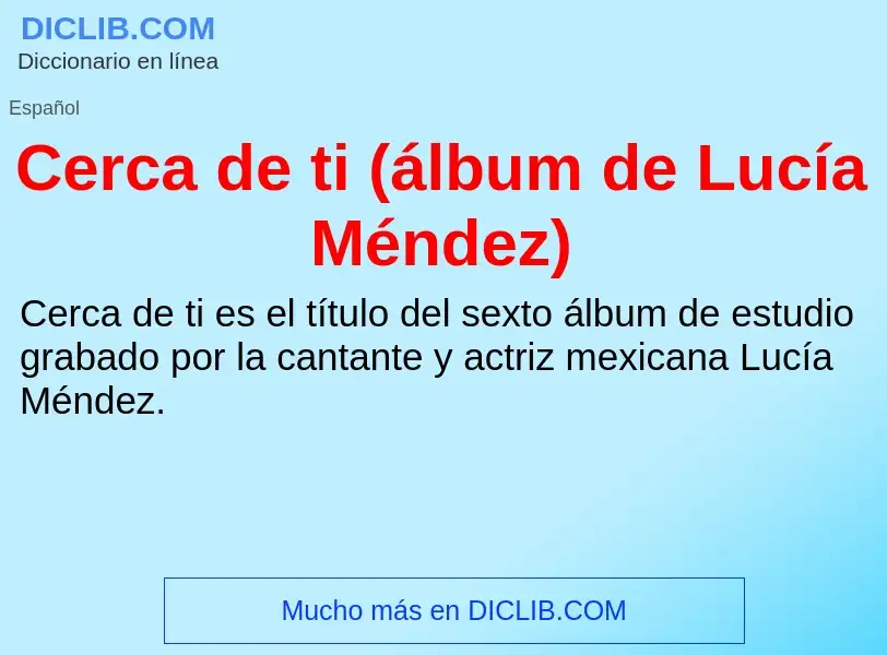 Wat is Cerca de ti (álbum de Lucía Méndez) - definition