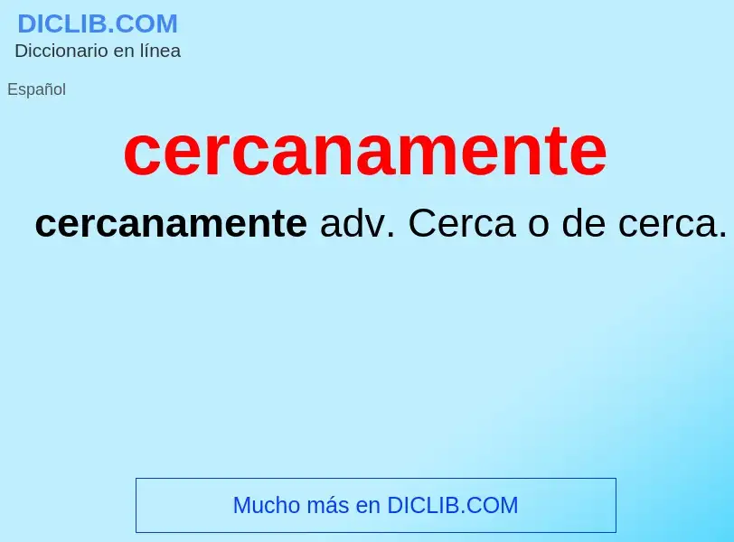 What is cercanamente - definition