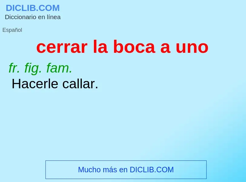 Wat is cerrar la boca a uno - definition