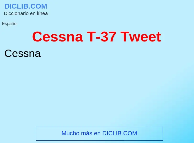 What is Cessna T-37 Tweet - meaning and definition