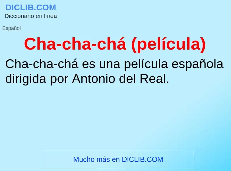 ¿Qué es Cha-cha-chá (película)? - significado y definición