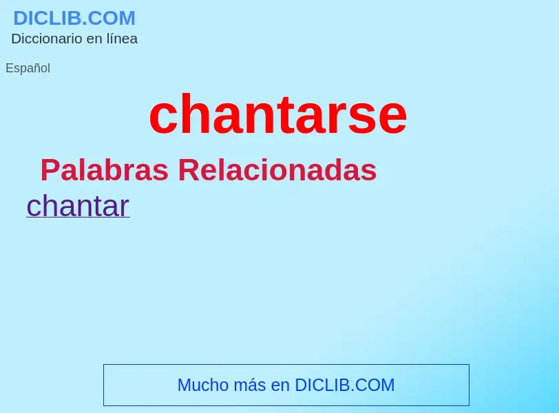 What is chantarse - definition