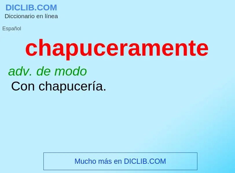 Wat is chapuceramente - definition