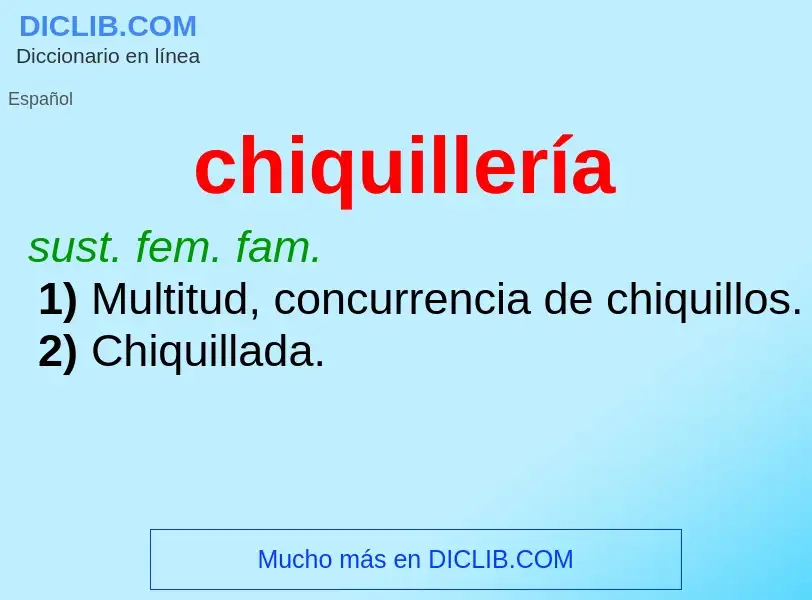 Wat is chiquillería - definition