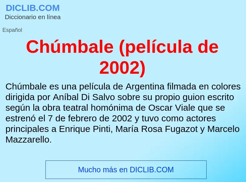 Что такое Chúmbale (película de 2002) - определение