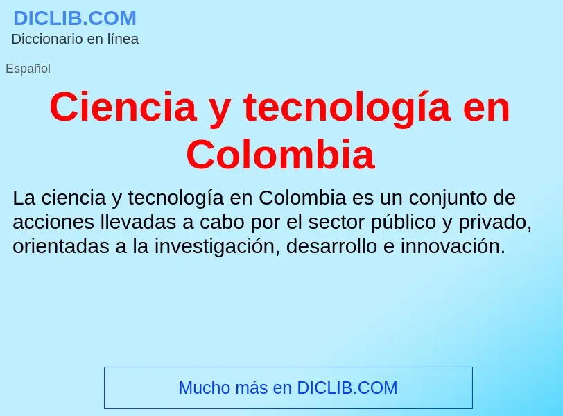 Che cos'è Ciencia y tecnología en Colombia - definizione