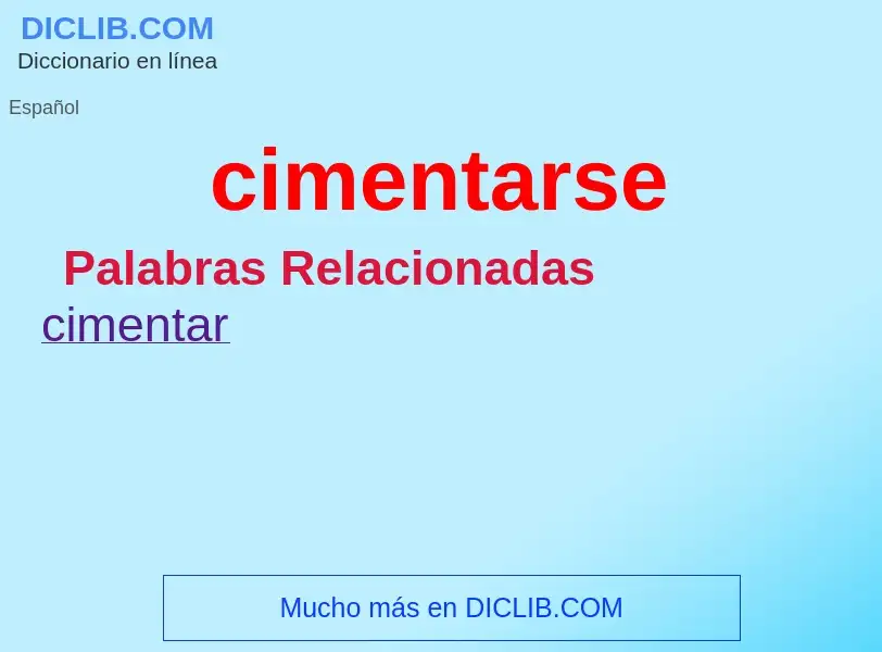 What is cimentarse - meaning and definition