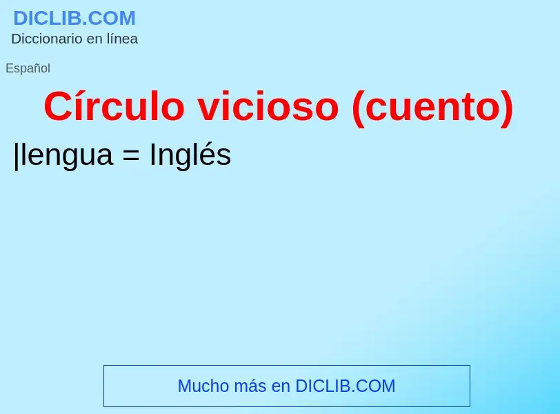 Что такое Círculo vicioso (cuento) - определение