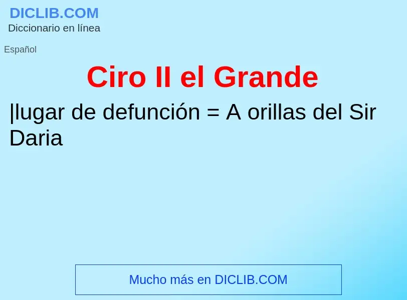 ¿Qué es Ciro II el Grande? - significado y definición