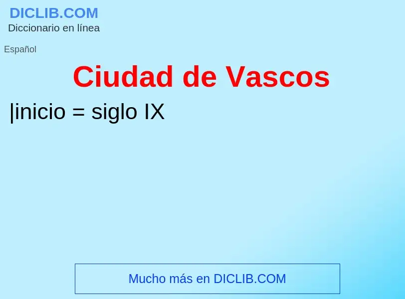 ¿Qué es Ciudad de Vascos? - significado y definición