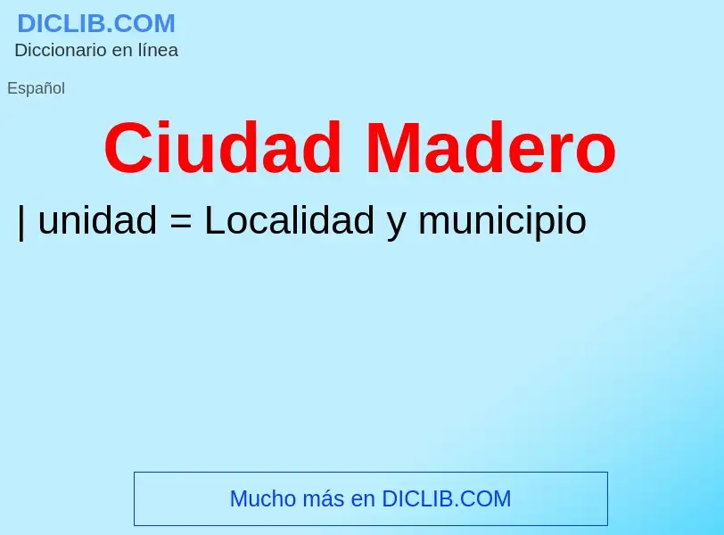 Was ist Ciudad Madero - Definition