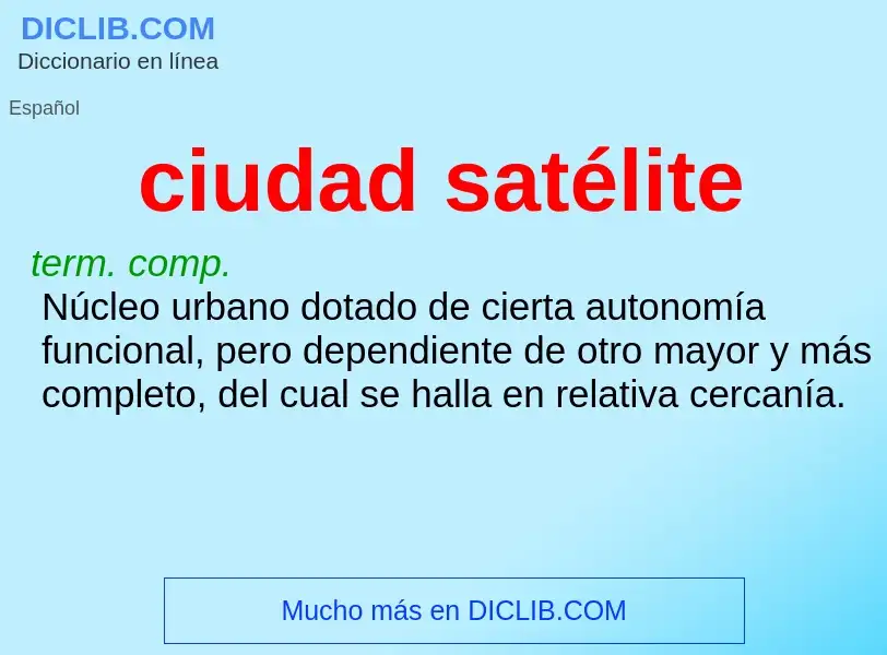 Wat is ciudad satélite - definition