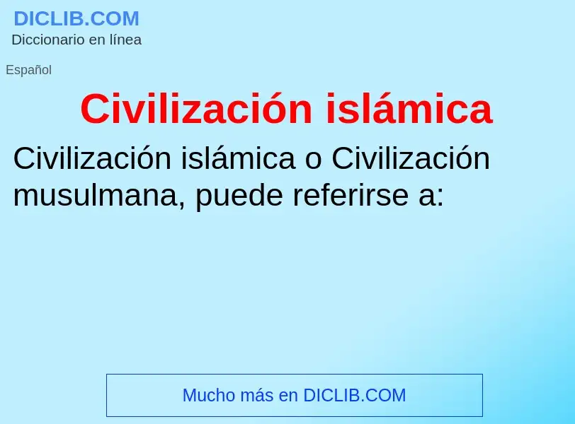 O que é Civilización islámica - definição, significado, conceito
