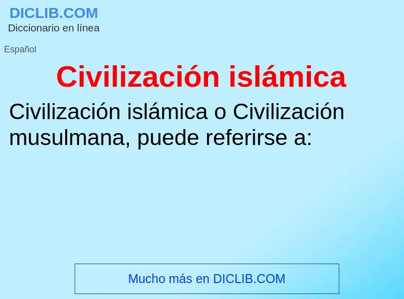 What is Civilización islámica - meaning and definition