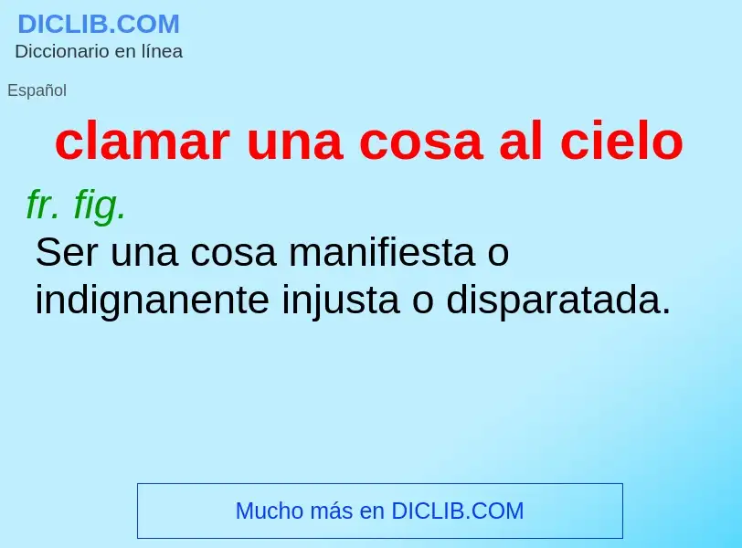 What is clamar una cosa al cielo - meaning and definition