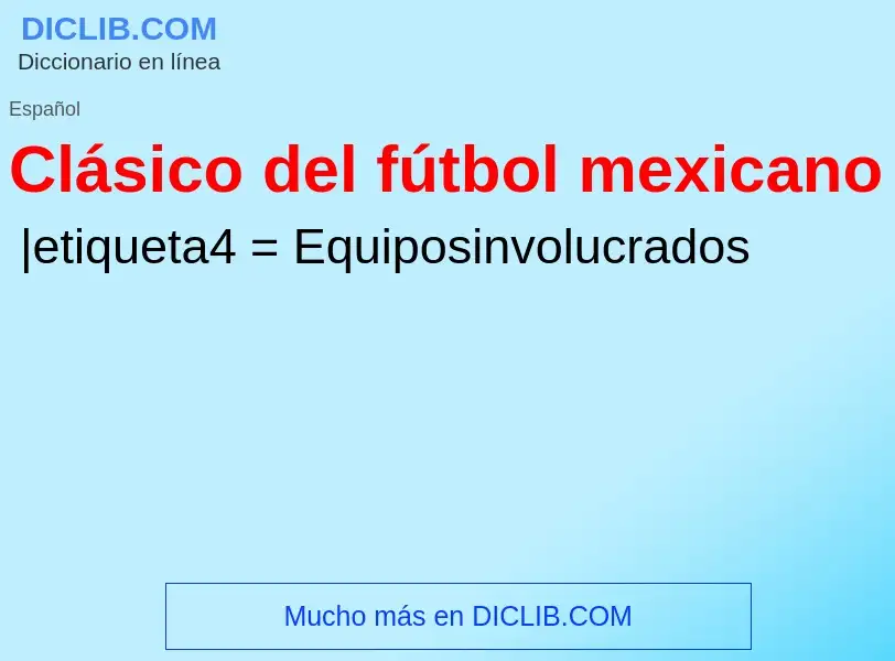 ¿Qué es Clásico del fútbol mexicano? - significado y definición