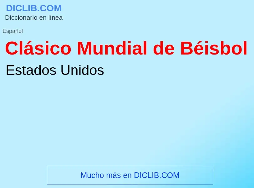 Wat is Clásico Mundial de Béisbol - definition