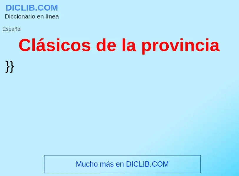 ¿Qué es Clásicos de la provincia? - significado y definición