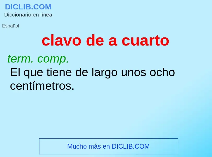 Wat is clavo de a cuarto - definition