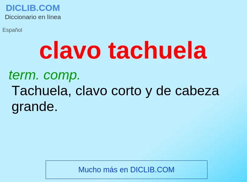 What is clavo tachuela - meaning and definition